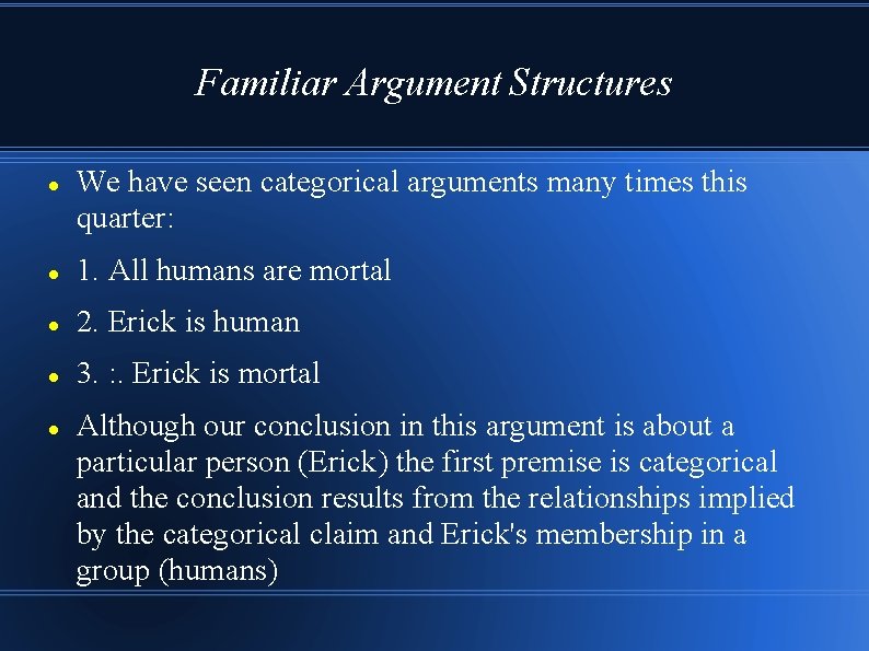 Familiar Argument Structures We have seen categorical arguments many times this quarter: 1. All