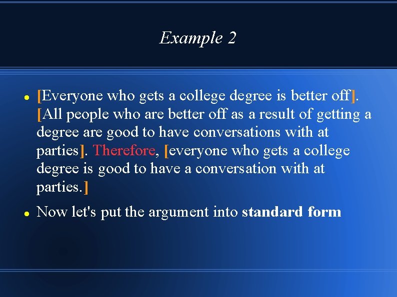 Example 2 [Everyone who gets a college degree is better off]. [All people who