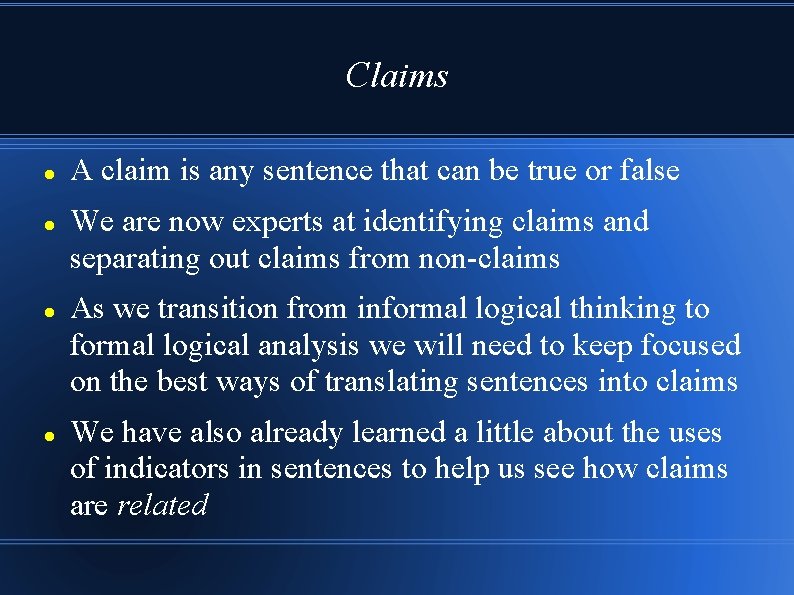 Claims A claim is any sentence that can be true or false We are