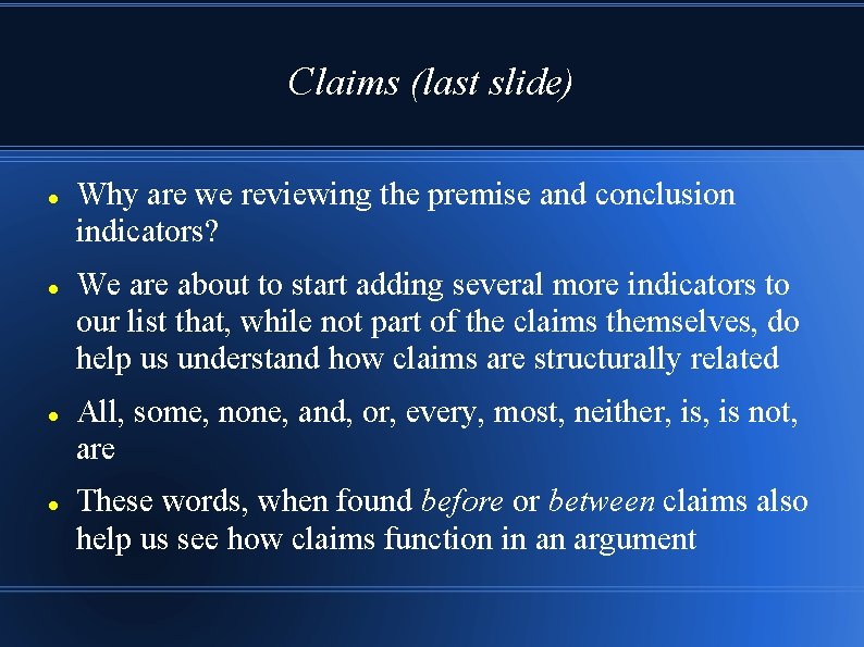 Claims (last slide) Why are we reviewing the premise and conclusion indicators? We are