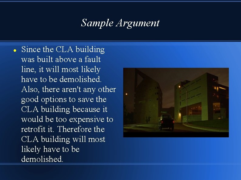 Sample Argument Since the CLA building was built above a fault line, it will