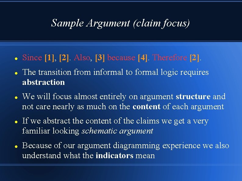 Sample Argument (claim focus) Since [1], [2]. Also, [3] because [4]. Therefore [2]. The