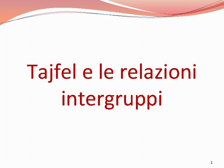 Tajfel e le relazioni intergruppi 1 
