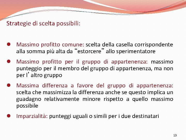 Strategie di scelta possibili: l Massimo profitto comune: scelta della casella corrispondente alla somma