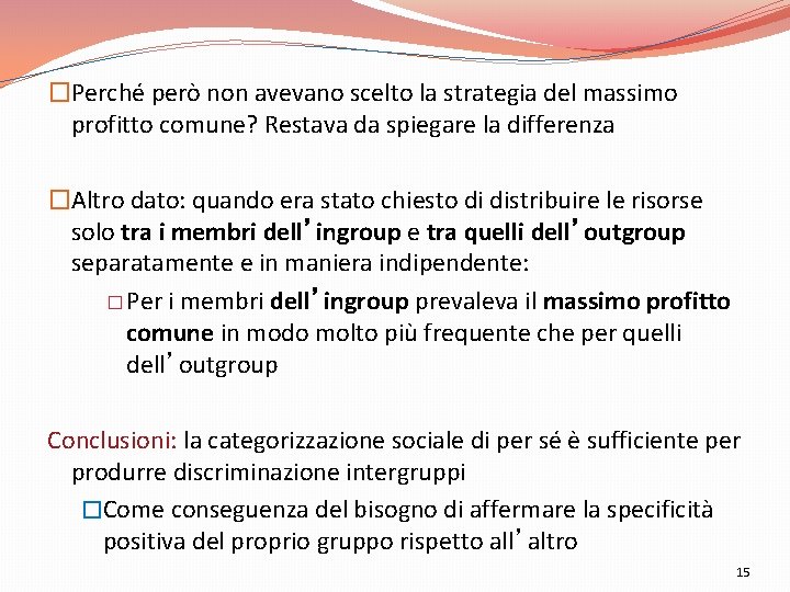 �Perché però non avevano scelto la strategia del massimo profitto comune? Restava da spiegare