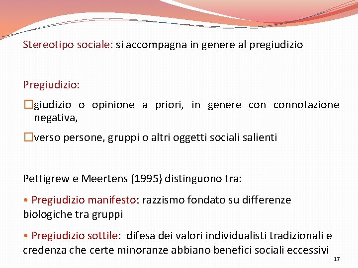 Stereotipo sociale: si accompagna in genere al pregiudizio Pregiudizio: �giudizio o opinione a priori,