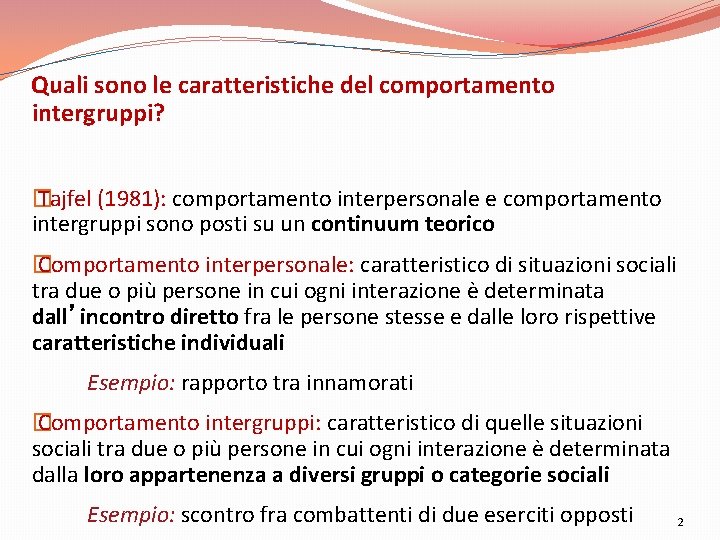Quali sono le caratteristiche del comportamento intergruppi? � Tajfel (1981): comportamento interpersonale e comportamento