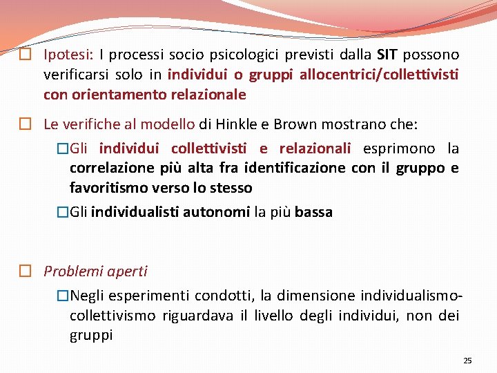 � Ipotesi: I processi socio psicologici previsti dalla SIT possono verificarsi solo in individui