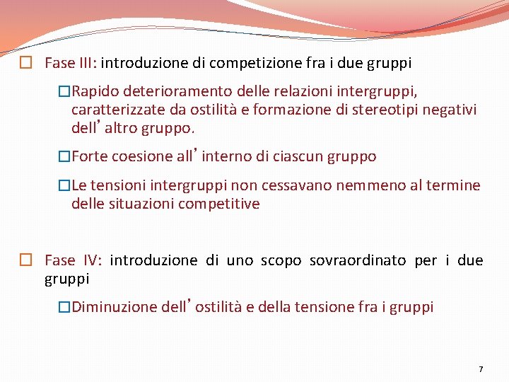 � Fase III: introduzione di competizione fra i due gruppi �Rapido deterioramento delle relazioni