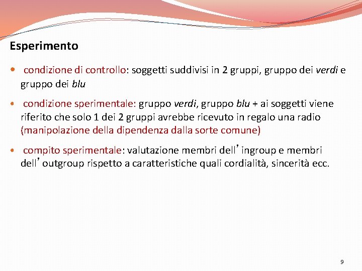 Esperimento • condizione di controllo: soggetti suddivisi in 2 gruppi, gruppo dei verdi e