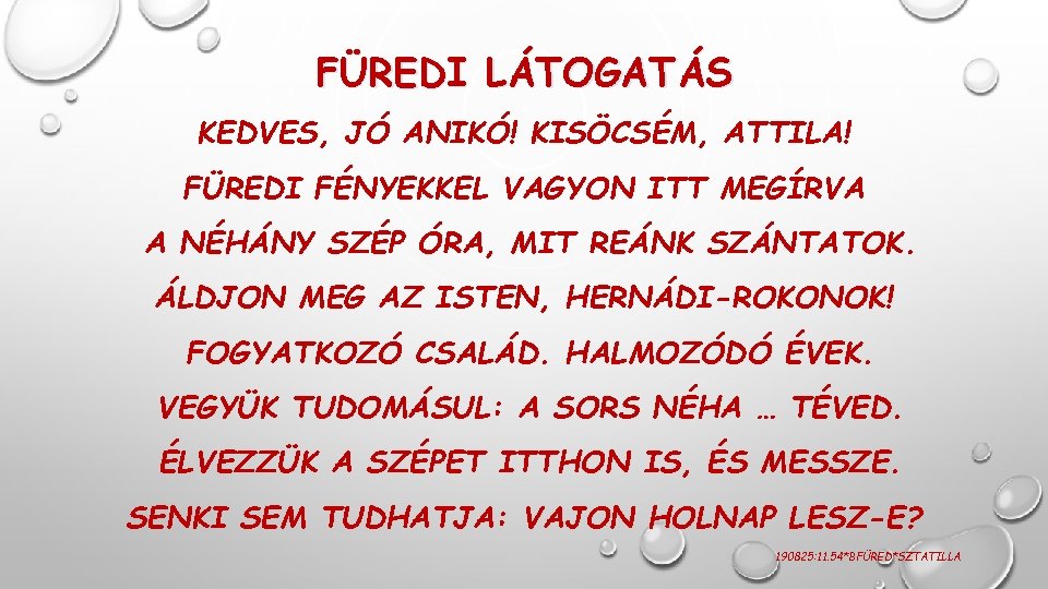 FÜREDI LÁTOGATÁS KEDVES, JÓ ANIKÓ! KISÖCSÉM, ATTILA! FÜREDI FÉNYEKKEL VAGYON ITT MEGÍRVA A NÉHÁNY