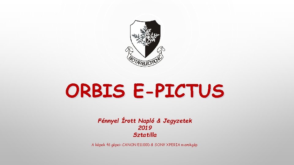 ORBIS E-PICTUS Fénnyel Írott Napló & Jegyzetek 2019 Sztatilla A képek fő gépei: CANON