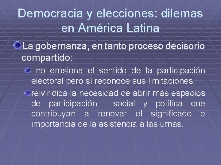 Democracia y elecciones: dilemas en América Latina La gobernanza, en tanto proceso decisorio compartido: