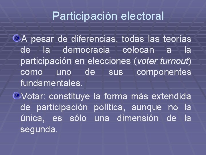 Participación electoral A pesar de diferencias, todas las teorías de la democracia colocan a