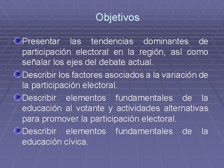 Objetivos Presentar las tendencias dominantes de participación electoral en la región, así como señalar