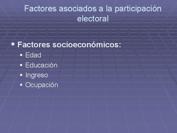 Factores asociados a la participación electoral § Factores socioeconómicos: § Edad § Educación §