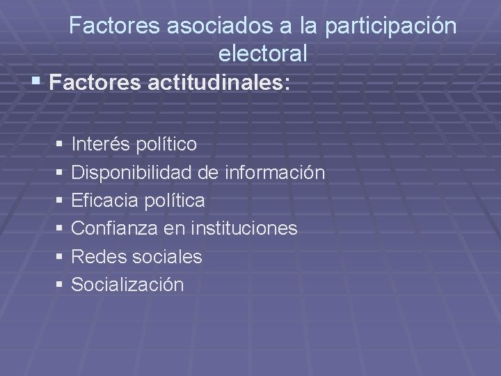 Factores asociados a la participación electoral § Factores actitudinales: § Interés político § Disponibilidad