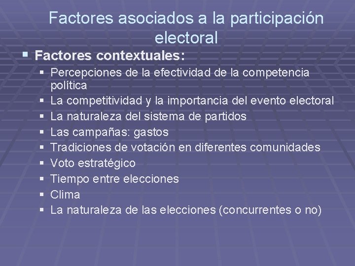 Factores asociados a la participación electoral § Factores contextuales: § Percepciones de la efectividad