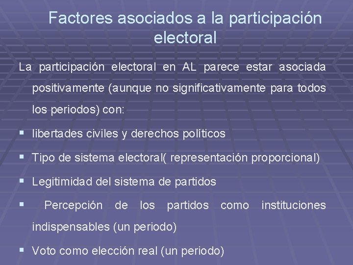 Factores asociados a la participación electoral La participación electoral en AL parece estar asociada