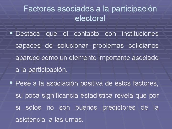 Factores asociados a la participación electoral § Destaca que el contacto con instituciones capaces