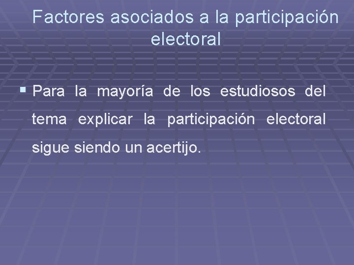 Factores asociados a la participación electoral § Para la mayoría de los estudiosos del
