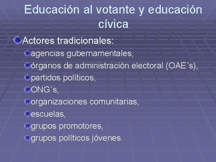 Educación al votante y educación cívica Actores tradicionales: agencias gubernamentales, órganos de administración electoral