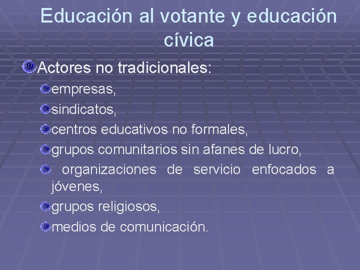 Educación al votante y educación cívica Actores no tradicionales: empresas, sindicatos, centros educativos no