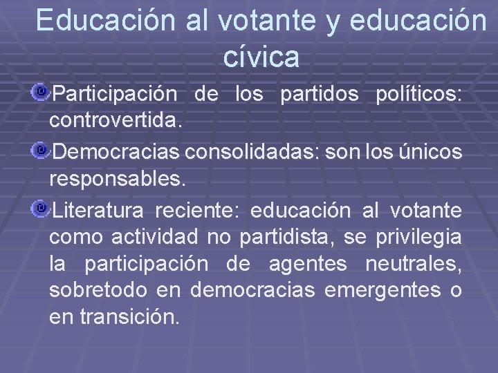 Educación al votante y educación cívica Participación de los partidos políticos: controvertida. Democracias consolidadas: