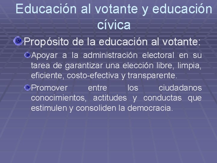 Educación al votante y educación cívica Propósito de la educación al votante: Apoyar a