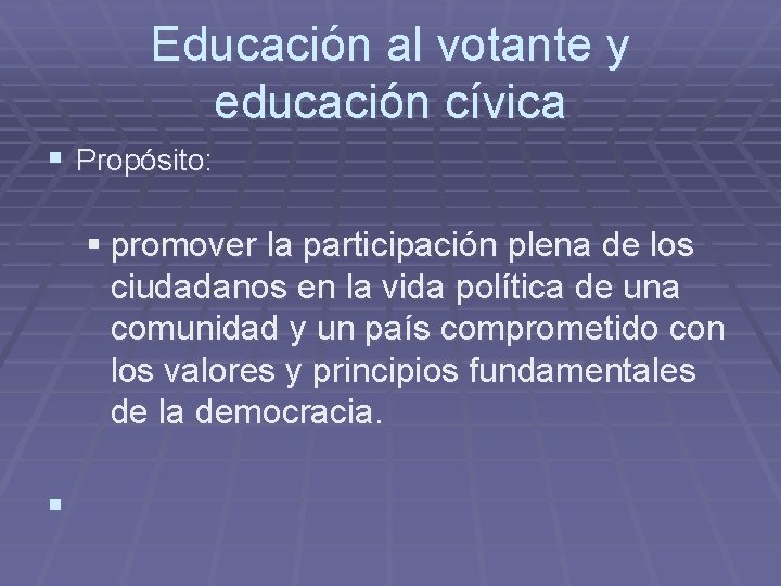 Educación al votante y educación cívica § Propósito: § promover la participación plena de
