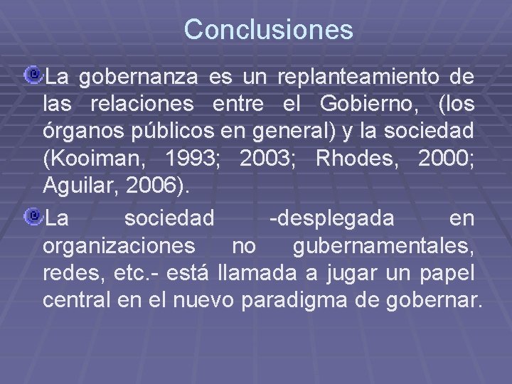 Conclusiones La gobernanza es un replanteamiento de las relaciones entre el Gobierno, (los órganos