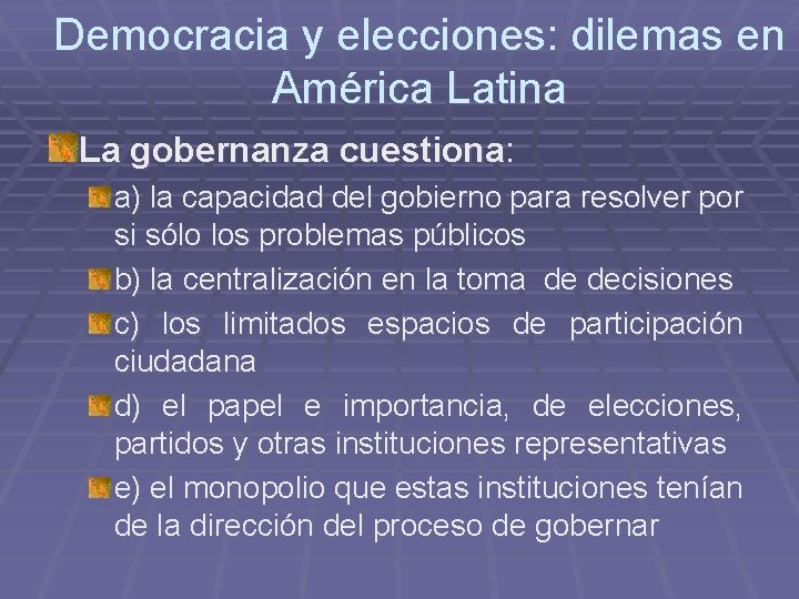 Democracia y elecciones: dilemas en América Latina La gobernanza cuestiona: a) la capacidad del