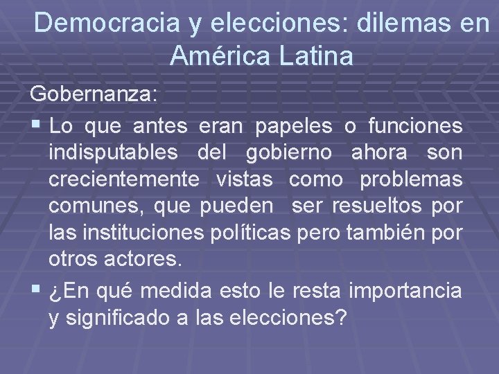 Democracia y elecciones: dilemas en América Latina Gobernanza: § Lo que antes eran papeles