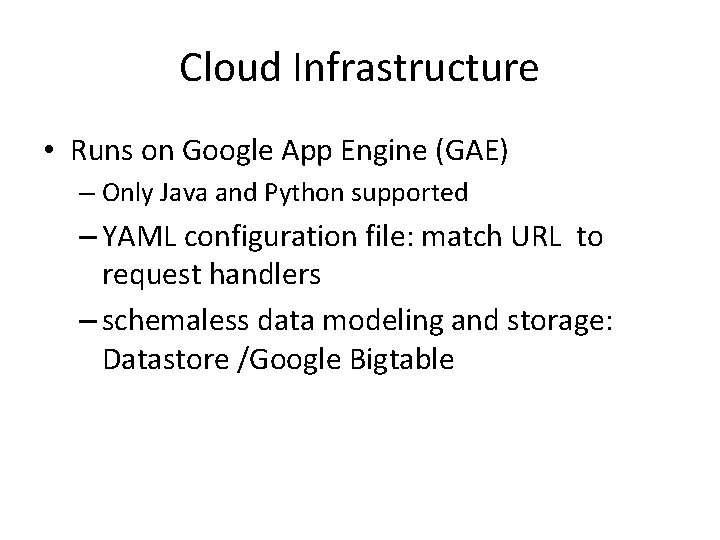 Cloud Infrastructure • Runs on Google App Engine (GAE) – Only Java and Python