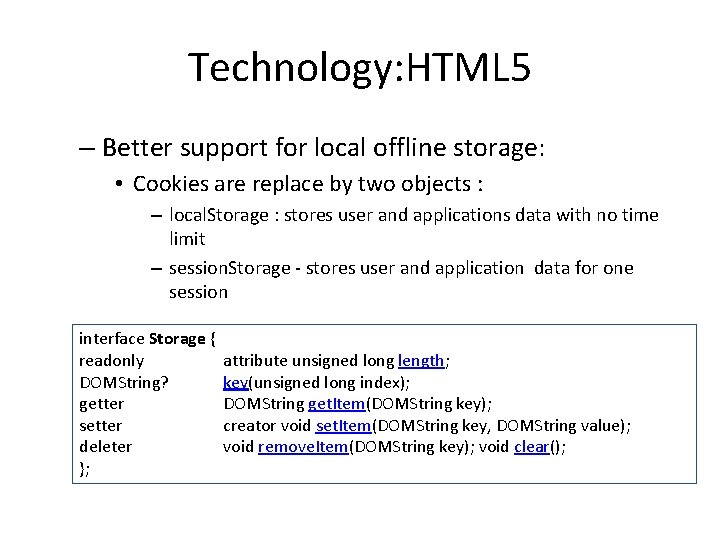 Technology: HTML 5 – Better support for local offline storage: • Cookies are replace