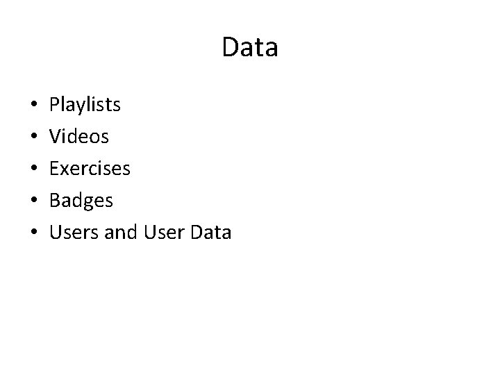 Data • • • Playlists Videos Exercises Badges Users and User Data 