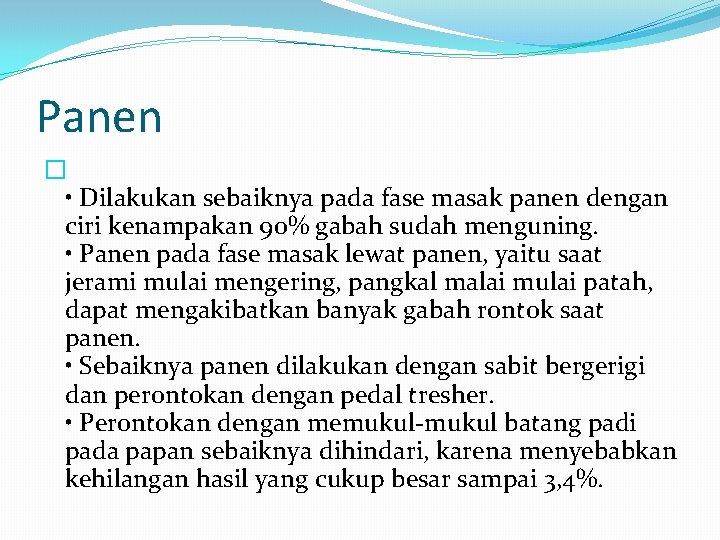 Panen � • Dilakukan sebaiknya pada fase masak panen dengan ciri kenampakan 90% gabah