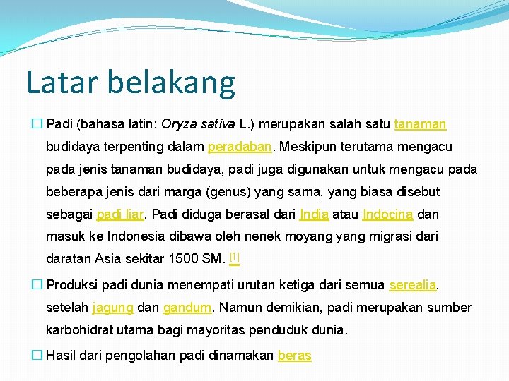 Latar belakang � Padi (bahasa latin: Oryza sativa L. ) merupakan salah satu tanaman