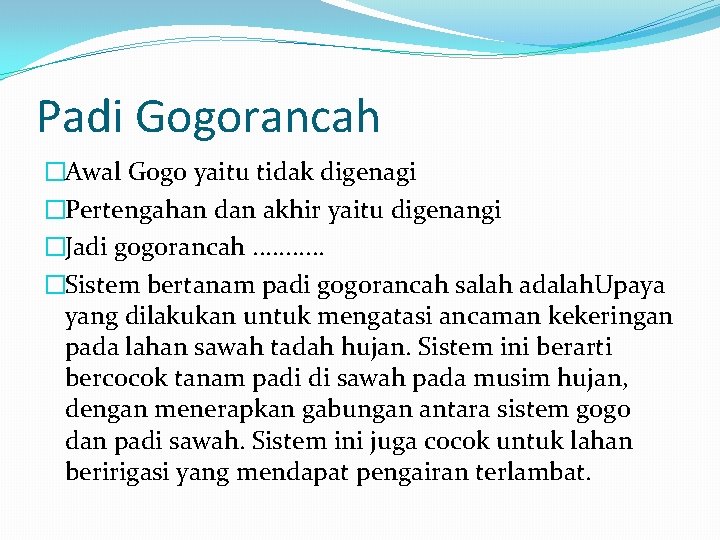 Padi Gogorancah �Awal Gogo yaitu tidak digenagi �Pertengahan dan akhir yaitu digenangi �Jadi gogorancah.