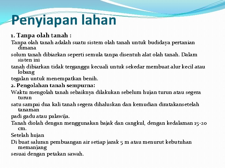 Penyiapan lahan 1. Tanpa olah tanah : Tanpa olah tanah adalah suatu sistem olah