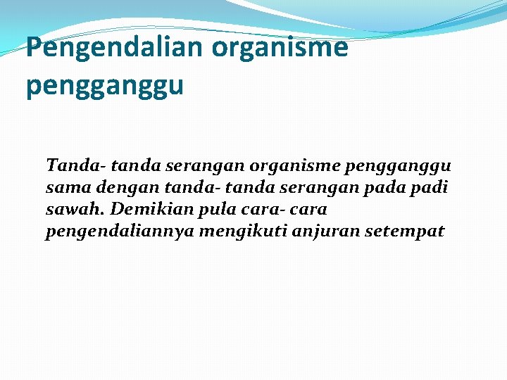 Pengendalian organisme pengganggu Tanda- tanda serangan organisme pengganggu sama dengan tanda- tanda serangan pada