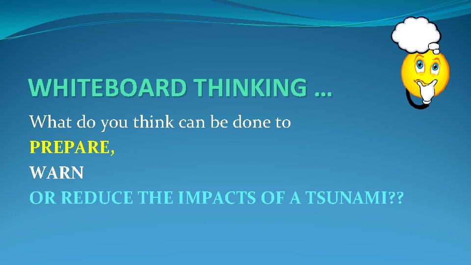 WHITEBOARD THINKING … What do you think can be done to PREPARE, WARN OR