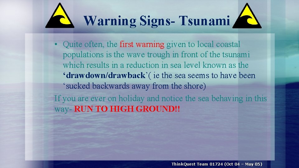 Warning Signs- Tsunami • Quite often, the first warning given to local coastal populations