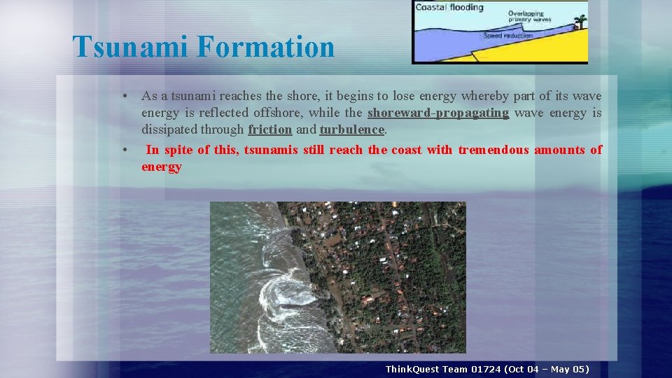 Tsunami Formation • As a tsunami reaches the shore, it begins to lose energy