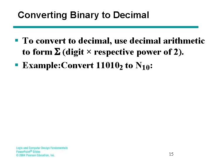 Converting Binary to Decimal § To convert to decimal, use decimal arithmetic to form