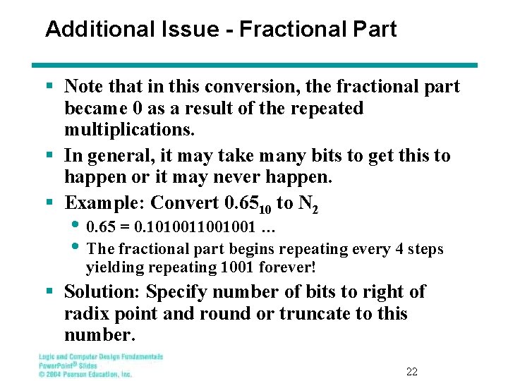 Additional Issue - Fractional Part § Note that in this conversion, the fractional part