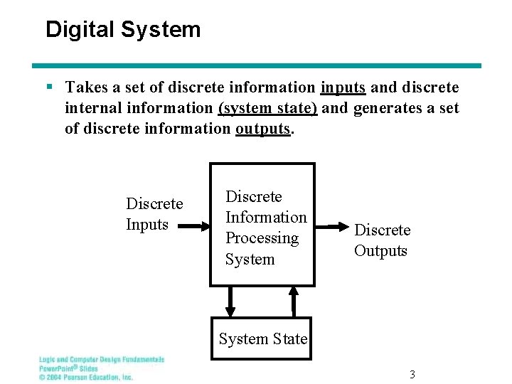 Digital System § Takes a set of discrete information inputs and discrete internal information