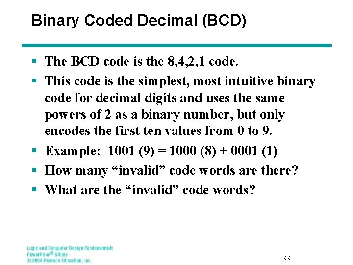 Binary Coded Decimal (BCD) § The BCD code is the 8, 4, 2, 1