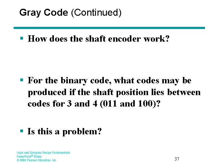 Gray Code (Continued) § How does the shaft encoder work? § For the binary