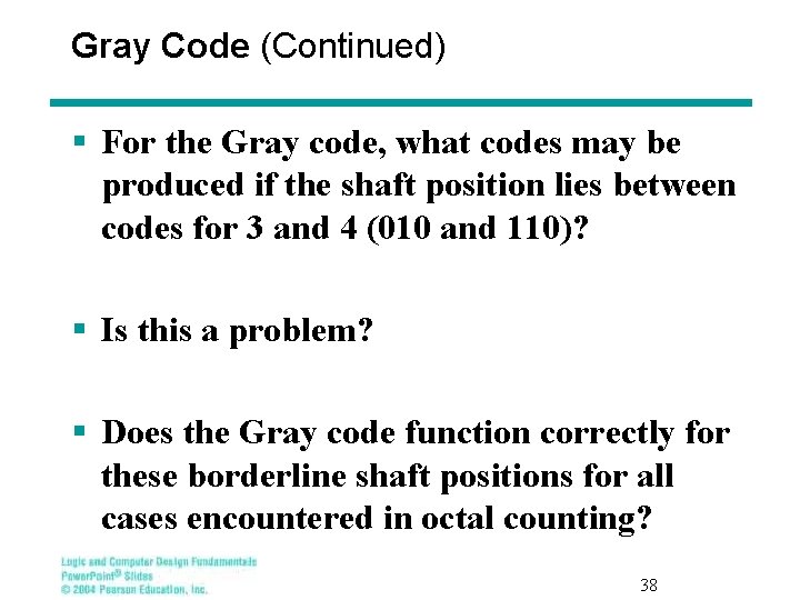 Gray Code (Continued) § For the Gray code, what codes may be produced if